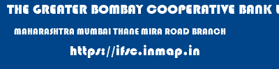 THE GREATER BOMBAY COOPERATIVE BANK LIMITED  MAHARASHTRA MUMBAI THANE MIRA ROAD BRANCH  ifsc code